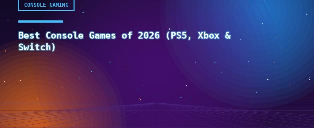 Best Console Games of 2026 (PS5, Xbox & Switch)