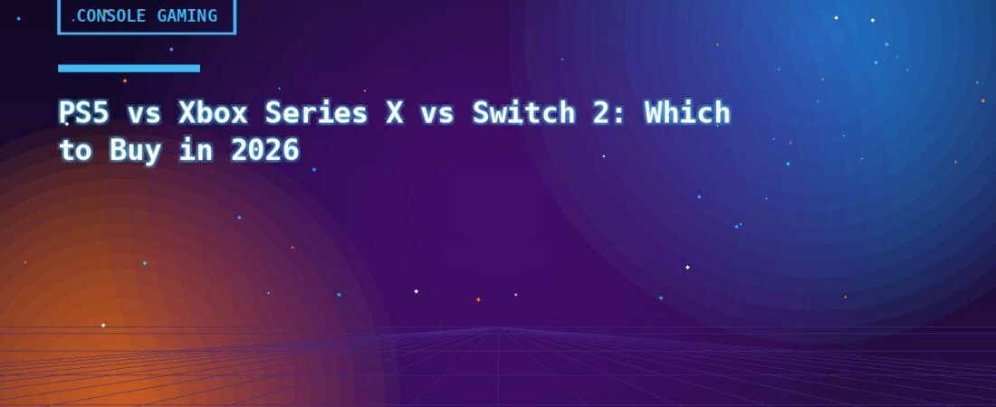 PS5 vs Xbox Series X vs Switch 2: Which to Buy in 2026