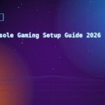 Best Console Gaming Setup Guide 2026
