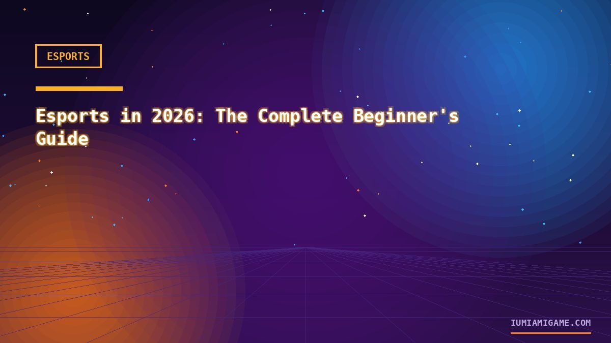 Esports in 2026: The Complete Beginner’s Guide