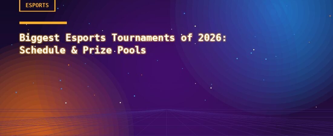 Biggest Esports Tournaments of 2026: Schedule & Prize Pools