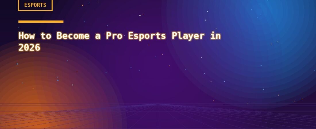 How to Become a Pro Esports Player in 2026