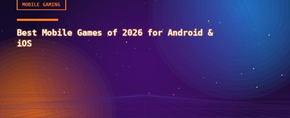 Best Mobile Games of 2026 for Android & iOS