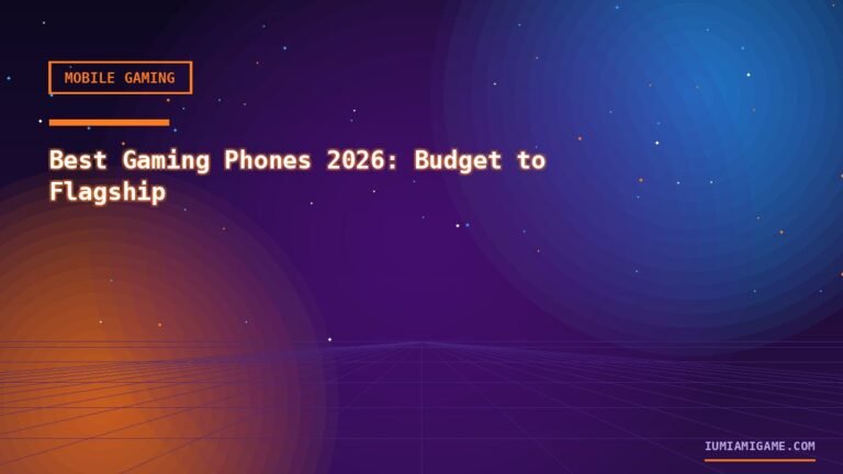 Best Gaming Phones 2026: Budget to Flagship