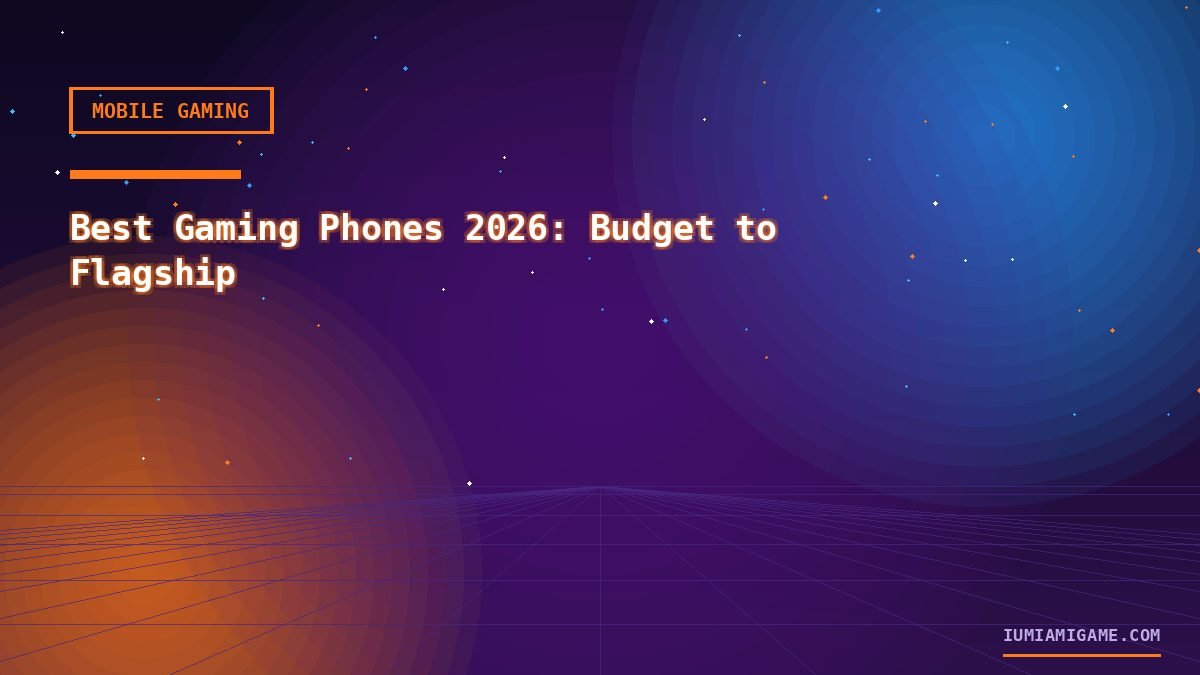 Best Gaming Phones 2026: Budget to Flagship