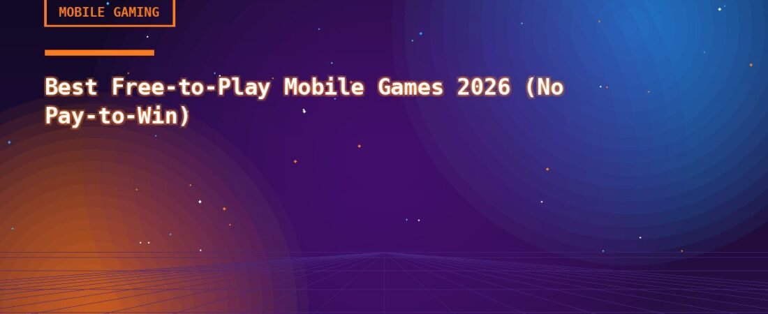 Best Free-to-Play Mobile Games 2026 (No Pay-to-Win)
