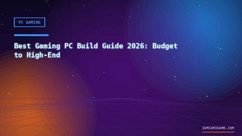 Best Gaming PC Build Guide 2026: Budget to High-End
