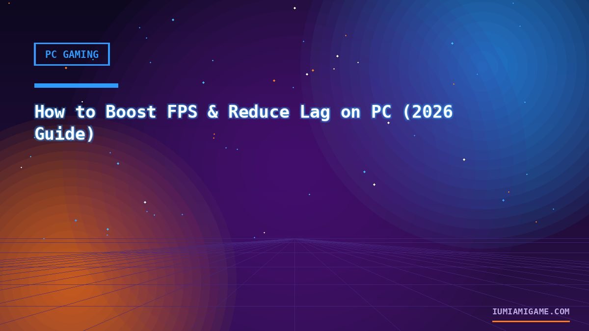 How to Boost FPS & Reduce Lag on PC (2026 Guide)